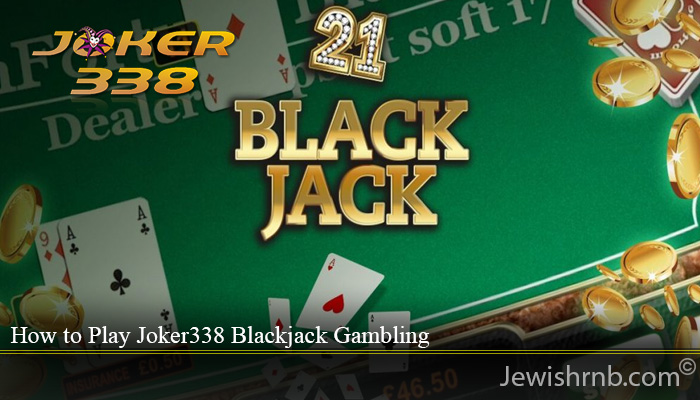 How to Play Joker338 Blackjack Gambling